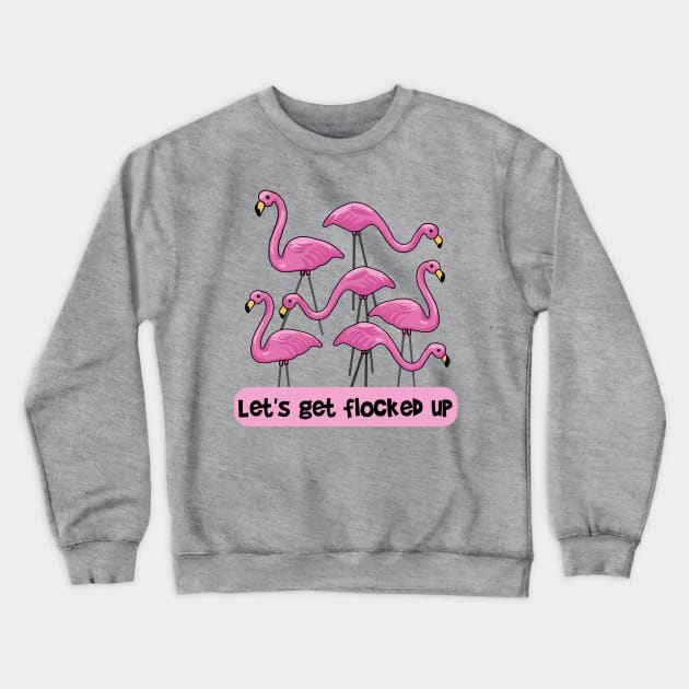 Let's Get Flocked Up Flamingos Crewneck Sweatshirt by Slightly Unhinged